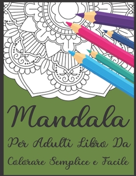 Paperback Mandala Per Adulti Libro Da Colorare Semplice e Facile: Un libro da colorare per adulti con 50 dei pi? bei mandala del mondo per il sollievo dallo str [Italian] Book