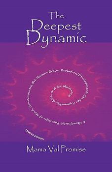 The Deepest Dynamic: A Neurofractal Paradigm of Mind, Consciousness, the Human Brain, Evolution/Development, Gender Asymmetry, Gaia, and the Multiverse