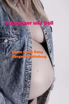 Paperback Schwanger und Geil: Heute Gang Bang, Morgen Entbindung [German] Book