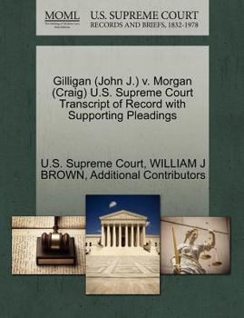 Paperback Gilligan (John J.) V. Morgan (Craig) U.S. Supreme Court Transcript of Record with Supporting Pleadings Book