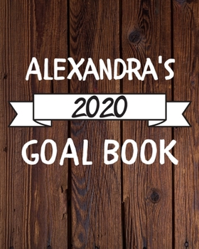 Alexandra's 2020 Goal Book: 2020 New Year Planner Goal Journal Gift for Alexandra  / Notebook / Diary / Unique Greeting Card Alternative