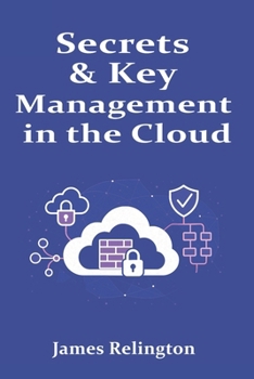 Secrets & Key Management in the Cloud: KMS, HSMs, and Vault Patterns