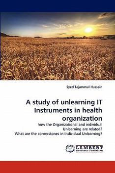 Paperback A Study of Unlearning It Instruments in Health Organization Book