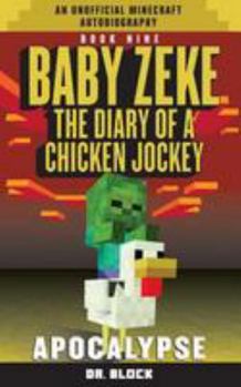 Paperback Baby Zeke: Apocalypse: The Diary of a Chicken Jockey, Book 9 (an Unofficial Minecraft Autobiography) Book