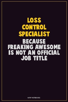 Paperback Loss Control Specialist, Because Freaking Awesome Is Not An Official Job Title: Career Motivational Quotes 6x9 120 Pages Blank Lined Notebook Journal Book
