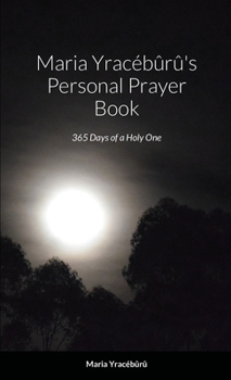 Paperback Maria Yrac?b?r?'s Personal Prayer Book: 365 Days of a Holy One Book