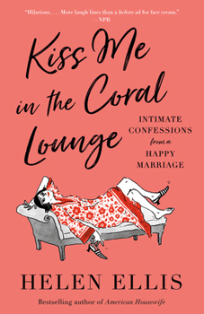 Paperback Kiss Me in the Coral Lounge: Intimate Confessions from a Happy Marriage Book