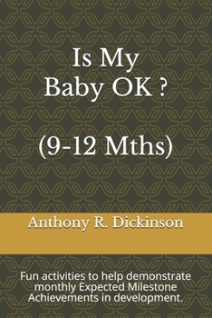 Paperback Is My Baby OK ? (9-12 Mths): Fun activities to help demonstrate monthly Expected Milestone Achievements in development. Book