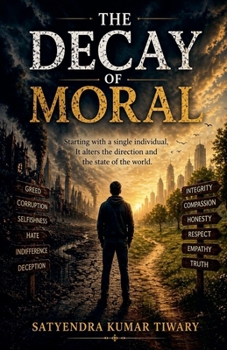 "The Decay of Moral" Starting with a single individual, It alters the direction and the state of the world.