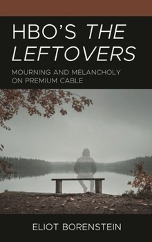 Hardcover Hbo's the Leftovers: Mourning and Melancholy on Premium Cable Book