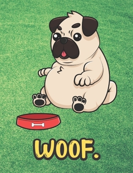 Woof: Angry Pug Dog with Food Bowl Notebook with Green Grass Background Design and Barking Noise Cover. Perfect Journal for Pet and Dog Lovers of All Ages.