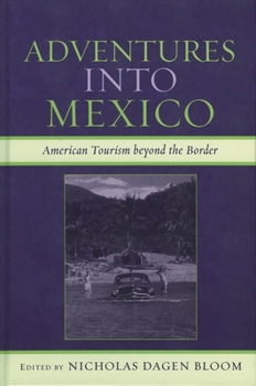 Hardcover Adventures Into Mexico: American Tourism Beyond the Border Book