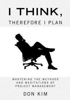 Paperback I Think, Therefore I Plan: Mastering the Methods and Meditations of Project Management Book