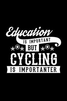 Education Is Important But Cycling Is Importanter: Lined Journal, 120 Pages, 6x9 Sizes, Funny Cycling Notebook Gift For Cycling Lover