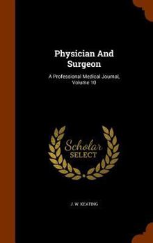 Hardcover Physician And Surgeon: A Professional Medical Journal, Volume 10 Book