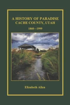Hardcover A History of Paradise: Cache County, Utah 1860-1999 Book