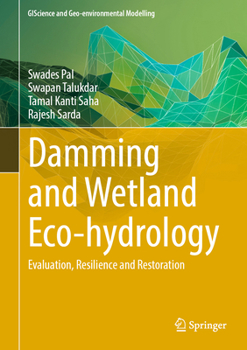 Hardcover Damming and Wetland Eco-Hydrology: Evaluation, Resilience and Restoration Book