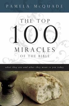 Paperback The Top 100 Miracles of the Bible: What They Are and What They Mean to You Today Book