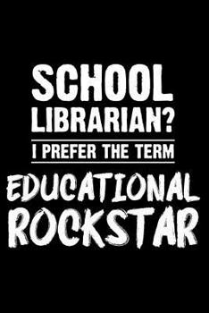 Paperback School Librarian? I Prefer the Term Educational Rockstar: Funny Composition Notebook, Activity Planner, Book Organizer, Gag School Journal, Daily Diar Book