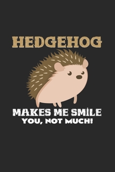 Hedgehog makes me smile: 6x9 Hedgehogs  | grid | squared paper | notebook | notes