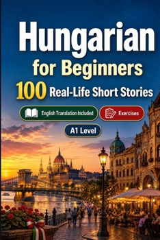 Paperback Hungarian for Beginners A1: Improve your reading comprehension and written expression through simple bilingual everyday situations Book
