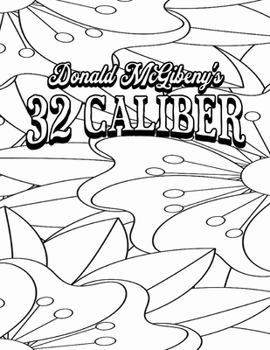 Paperback Color Your Own Cover of Donald McGibeny's 32 Caliber (Including Stress-Relieving Abstract Floral Coloring Pages for Adults) Book