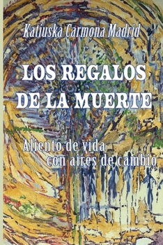 Los regalos de la muerte: Aliento de vida con aires de cambio