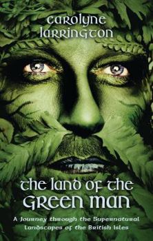 Hardcover The Land of the Green Man: A Journey Through the Supernatural Landscapes of the British Isles Book