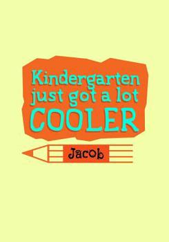 Paperback Kindergarten Just Got A Lot Cooler Jacob: Primary School Notebook for Kindergarten Boys Named Jacob- Learn How to Write- For Back to School or First D Book