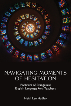 Navigating Moments of Hesitation: Portraits of Evangelical English Language Arts Teachers (Critical Perspective on Religion and Education)