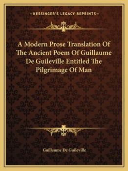 Paperback A Modern Prose Translation Of The Ancient Poem Of Guillaume De Guileville Entitled The Pilgrimage Of Man Book