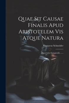 Paperback Quae Sit Causae Finalis Apud Aristotelem Vis Atque Natura: Diosertatio Inauguralis ...... [Latin] Book