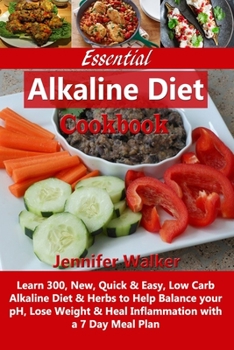 Paperback Essential Alkaline Diet Cookbook: Learn 300, New, Quick & Easy, Low Carb Alkaline Diet & Herbs to Help Balance your pH, Lose Weight & Heal Inflammatio Book
