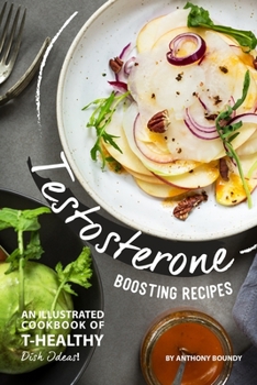 Testosterone Boosting Cookbook: The Ultimate Testosterone Restoration Handbook