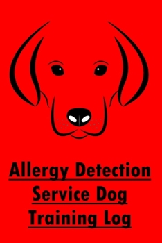 Paperback Allergy Detection Service Dog Training Log: Allergy Detector Dogs, Trainer's Record Notebook & Journal Book