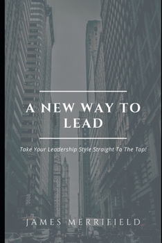 Paperback A New Way To Lead: Take Your Leadership Style Straight To The Top! Book