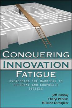 Hardcover Conquering Innovation Fatigue: Overcoming the Barriers to Personal and Corporate Success Book