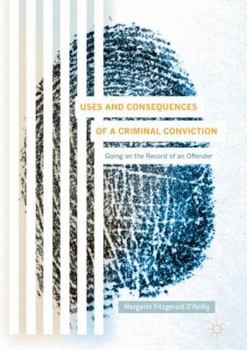 Hardcover Uses and Consequences of a Criminal Conviction: Going on the Record of an Offender Book