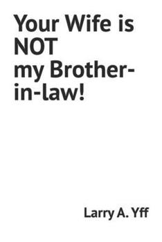 Paperback Your Wife is NOT my Brother-in-law! Book