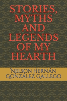 STORIES, MYTHS AND LEGENDS OF MY HEARTH