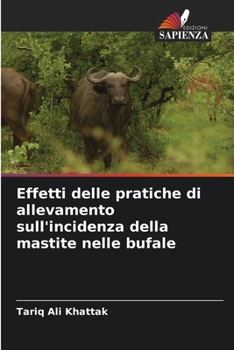 Effetti delle pratiche di allevamento sull'incidenza della mastite nelle bufale (Italian Edition)