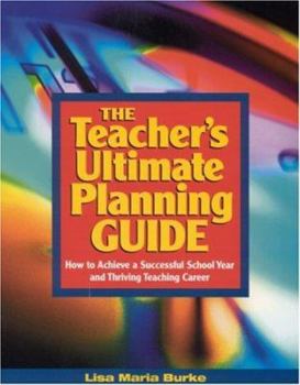 Paperback The Teacher's Ultimate Planning Guide: How to Achieve a Successful School Year and Thriving Teaching Career Book