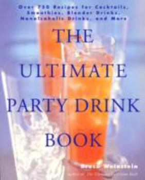 Paperback The Ultimate Party Drink Book: Over 750 Recipes for Cocktails, Smoothies, Blender Drinks, Non-Alcoholic Drinks, and More Book
