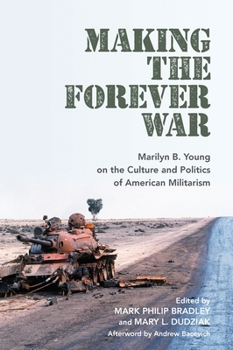 Paperback Making the Forever War: Marilyn B. Young on the Culture and Politics of American Militarism Book