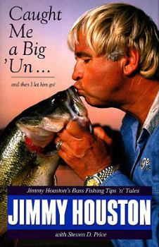 Hardcover Caught Me a Big 'Un--And Then I Let Him Go: Jimmy Houston's Bass Fishing Tips 'n' Tales Book