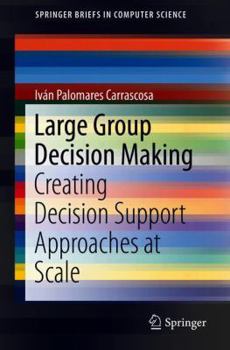Paperback Large Group Decision Making: Creating Decision Support Approaches at Scale Book