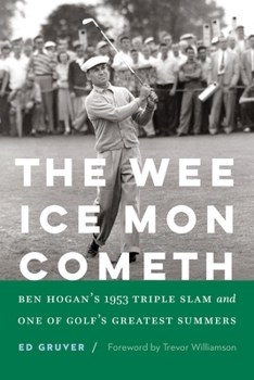 Hardcover The Wee Ice Mon Cometh: Ben Hogan's 1953 Triple Slam and One of Golf's Greatest Summers Book
