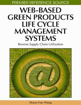 Hardcover Web-Based Green Products Life Cycle Management Systems: Reverse Supply Chain Utilization Book