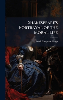 Hardcover Shakespeare's Portrayal of the Moral Life Book