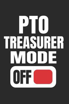 Paperback PTO Treasurer Mode Off: Funny Gift for School PTO Volunteers Moms Dads Notebook (Journal, Diary) Book